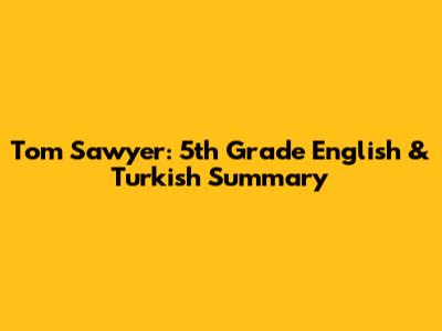 Tom Sawyer: 5th Grade English & Turkish Summary
