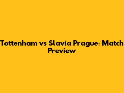 Tottenham vs Slavia Prague: Match Preview