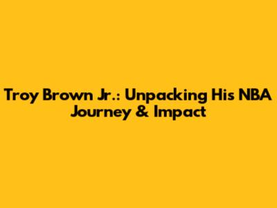Troy Brown Jr.: Unpacking His NBA Journey & Impact