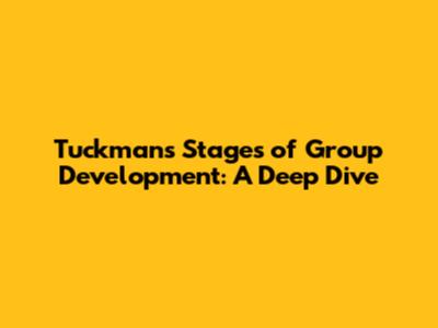 Tuckman's Stages of Group Development: A Deep Dive