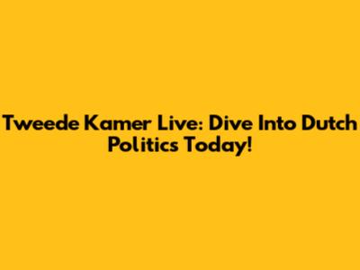Tweede Kamer Live: Dive Into Dutch Politics Today!
