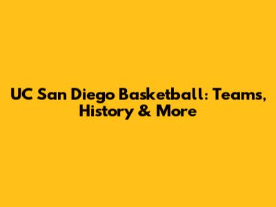 UC San Diego Basketball: Teams, History & More