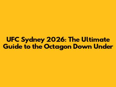 UFC Sydney 2026: The Ultimate Guide to the Octagon Down Under