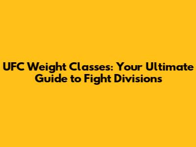 UFC Weight Classes: Your Ultimate Guide to Fight Divisions