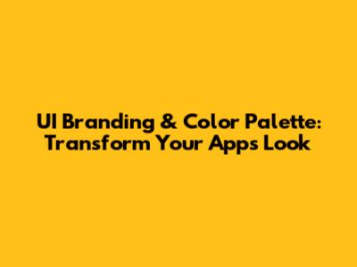 UI Branding & Color Palette: Transform Your App's Look
