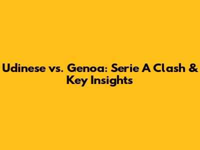 Udinese vs. Genoa: Serie A Clash & Key Insights