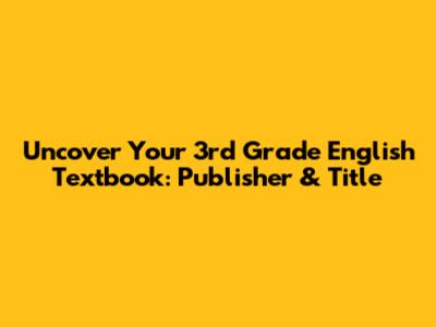 Uncover Your 3rd Grade English Textbook: Publisher & Title