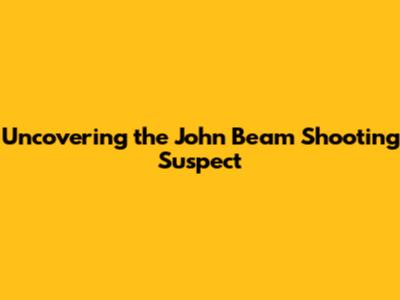 Uncovering the John Beam Shooting Suspect