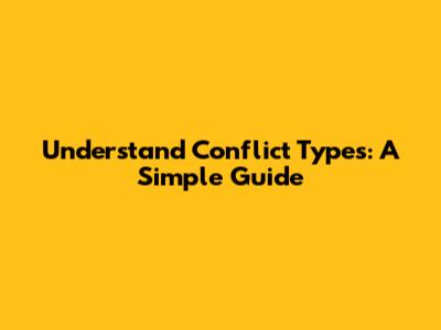 Understand Conflict Types: A Simple Guide