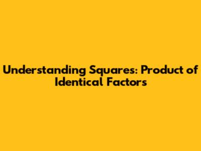 Understanding Squares: Product of Identical Factors