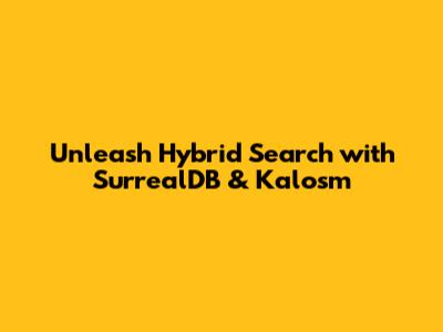 Unleash Hybrid Search with SurrealDB & Kalosm