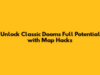 Unlock Classic Doom's Full Potential with Map Hacks