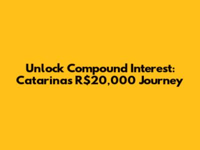 Unlock Compound Interest: Catarina's R$20,000 Journey