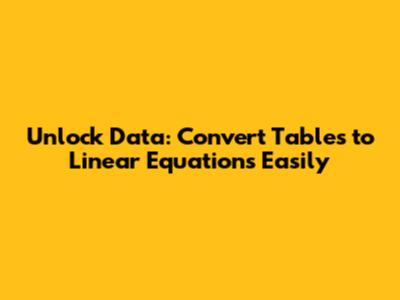 Unlock Data: Convert Tables to Linear Equations Easily