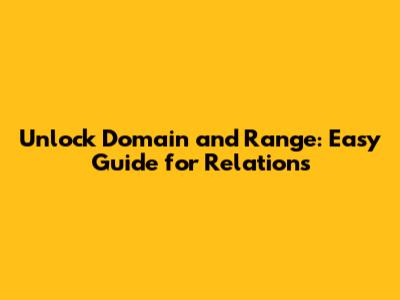 Unlock Domain and Range: Easy Guide for Relations