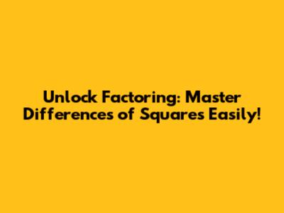 Unlock Factoring: Master Differences of Squares Easily!