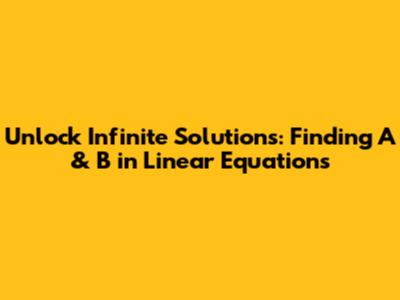Unlock Infinite Solutions: Finding A & B in Linear Equations