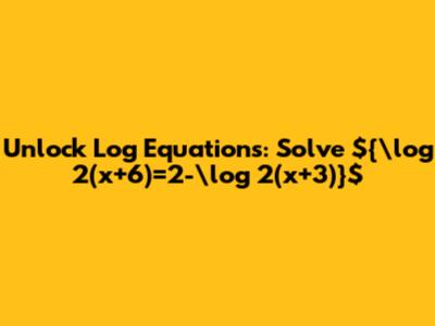 Unlock Log Equations: Solve ${\log_2(x+6)=2-\log_2(x+3)}$