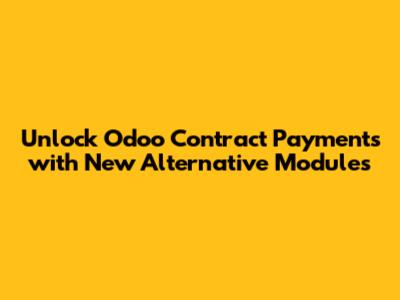 Unlock Odoo Contract Payments with New Alternative Modules