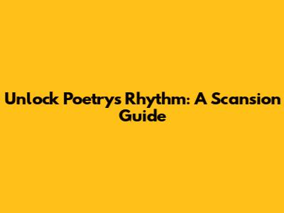Unlock Poetry's Rhythm: A Scansion Guide