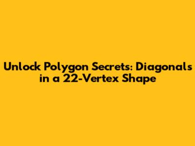 Unlock Polygon Secrets: Diagonals in a 22-Vertex Shape
