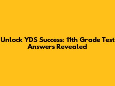 Unlock YDS Success: 11th Grade Test Answers Revealed