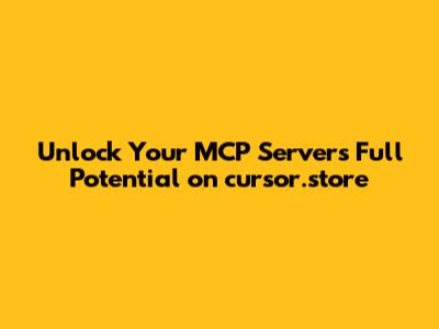 Unlock Your MCP Server's Full Potential on cursor.store