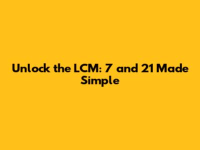 Unlock the LCM: 7 and 21 Made Simple