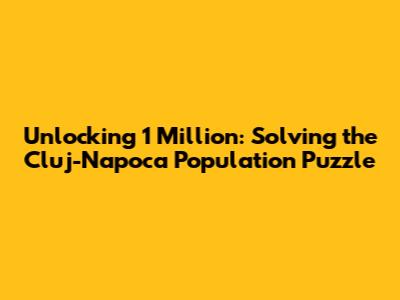 Unlocking 1 Million: Solving the Cluj-Napoca Population Puzzle