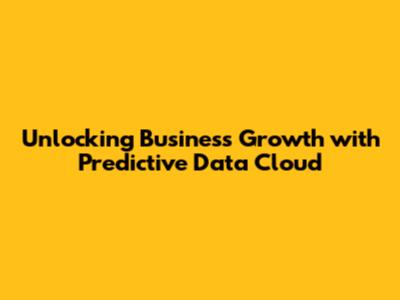 Unlocking Business Growth with Predictive Data Cloud