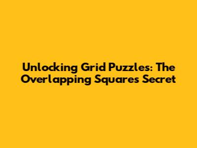 Unlocking Grid Puzzles: The Overlapping Squares Secret
