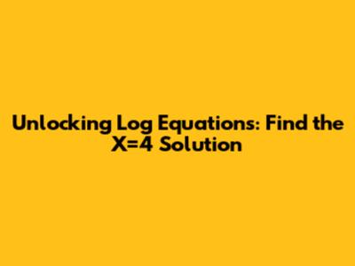 Unlocking Log Equations: Find the X=4 Solution