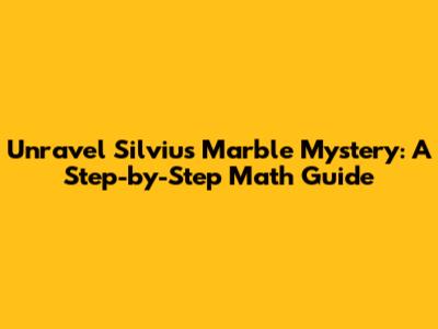 Unravel Silviu's Marble Mystery: A Step-by-Step Math Guide