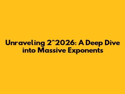 Unraveling 2^2026: A Deep Dive into Massive Exponents