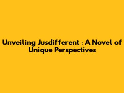Unveiling *Jusdifferent*: A Novel of Unique Perspectives