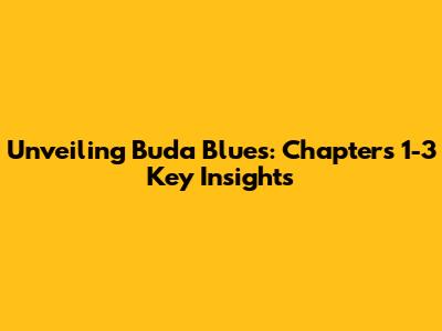 Unveiling Buda Blues: Chapters 1-3 Key Insights