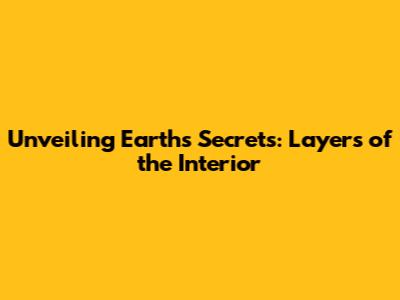 Unveiling Earth's Secrets: Layers of the Interior
