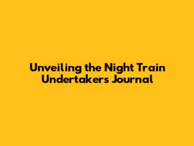 Unveiling the Night Train Undertaker's Journal