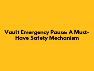 Vault Emergency Pause: A Must-Have Safety Mechanism