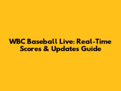 WBC Baseball Live: Real-Time Scores & Updates Guide