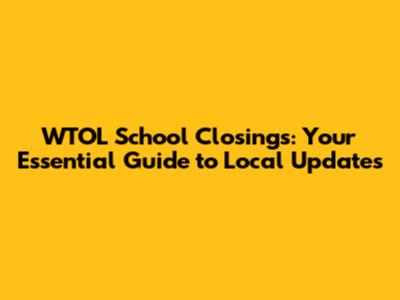 WTOL School Closings: Your Essential Guide to Local Updates