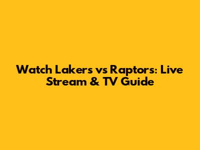 Watch Lakers vs Raptors: Live Stream & TV Guide