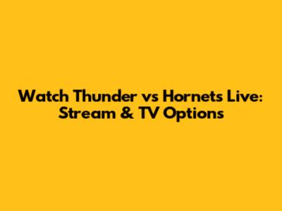 Watch Thunder vs Hornets Live: Stream & TV Options
