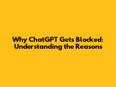 Why ChatGPT Gets Blocked: Understanding the Reasons