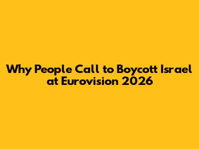 Why People Call to Boycott Israel at Eurovision 2026