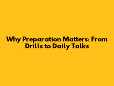 Why Preparation Matters: From Drills to Daily Talks