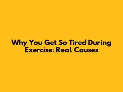 Why You Get So Tired During Exercise: Real Causes