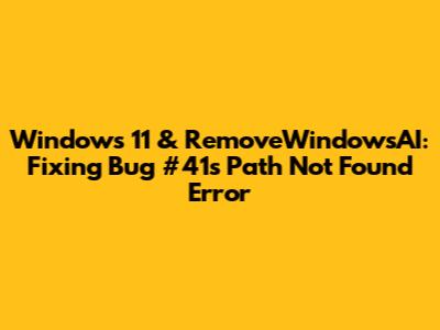 Windows 11 & RemoveWindowsAI: Fixing Bug #41's 'Path Not Found' Error