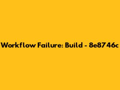 Workflow Failure: Build - 8e8746c