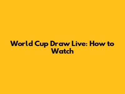 World Cup Draw Live: How to Watch